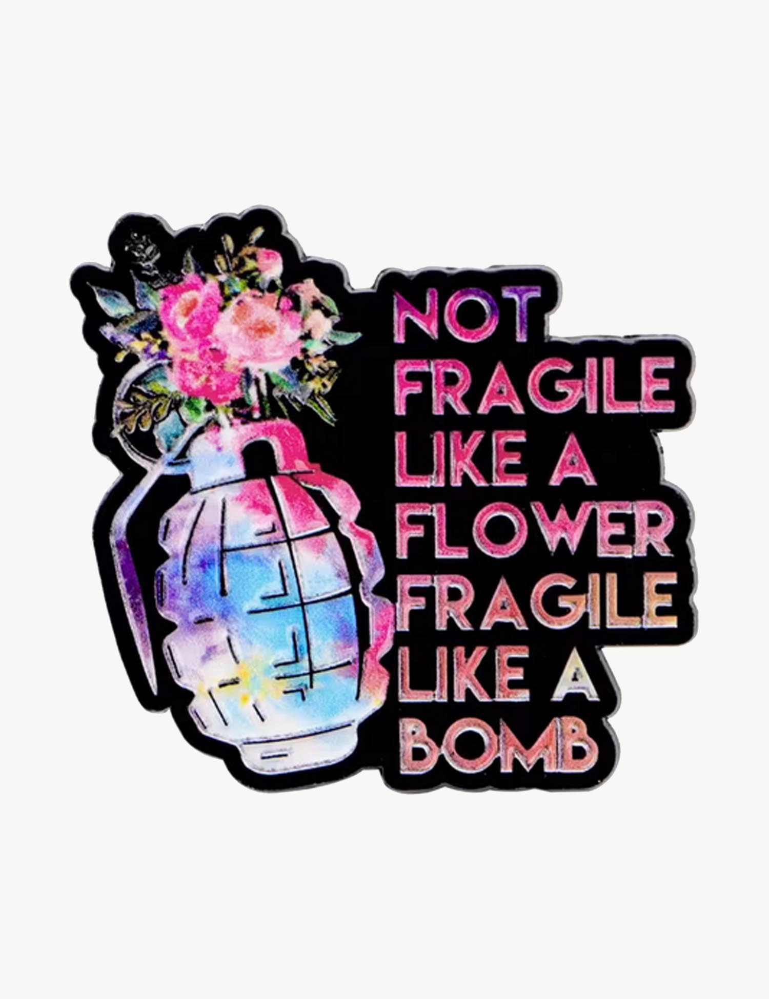 Pin's militant "Not fragile like a flower fragile like a bomb"
