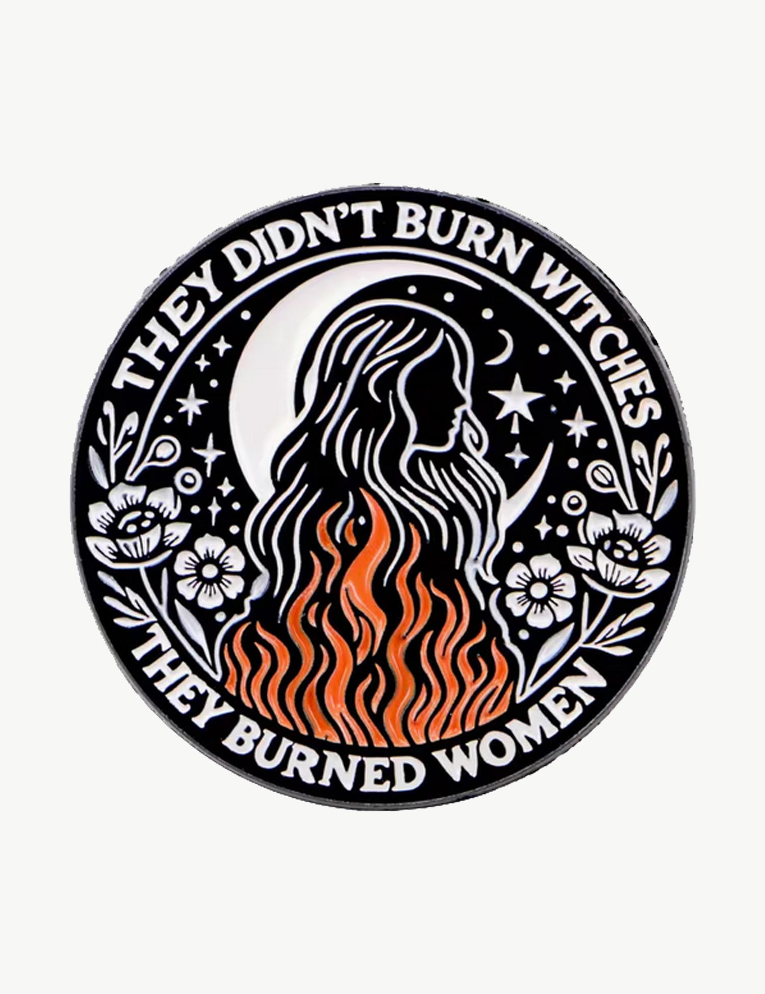 Pin's féministe " They didn't burn witches, they burned women "
