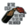 Pin's militants "Be the light you wish to see in the world Pin's militants "Be the light you wish to see in the world