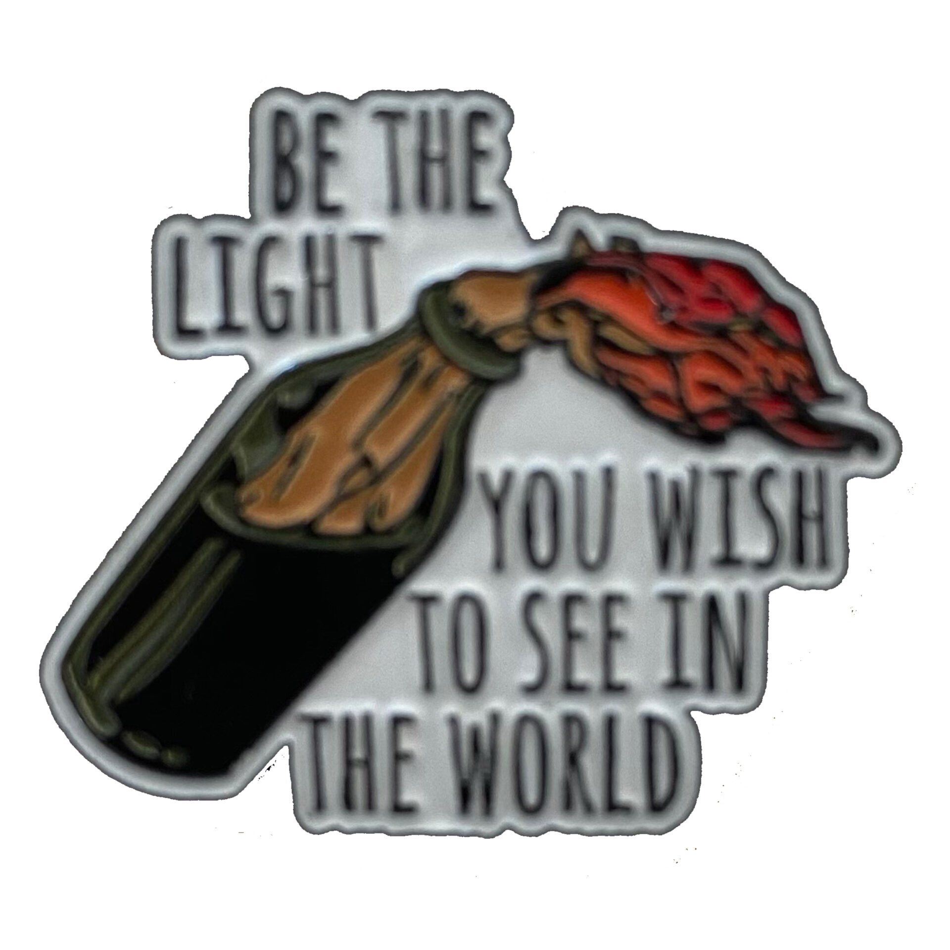 Pin's militants "Be the light you wish to see in the world Pin's militants "Be the light you wish to see in the world