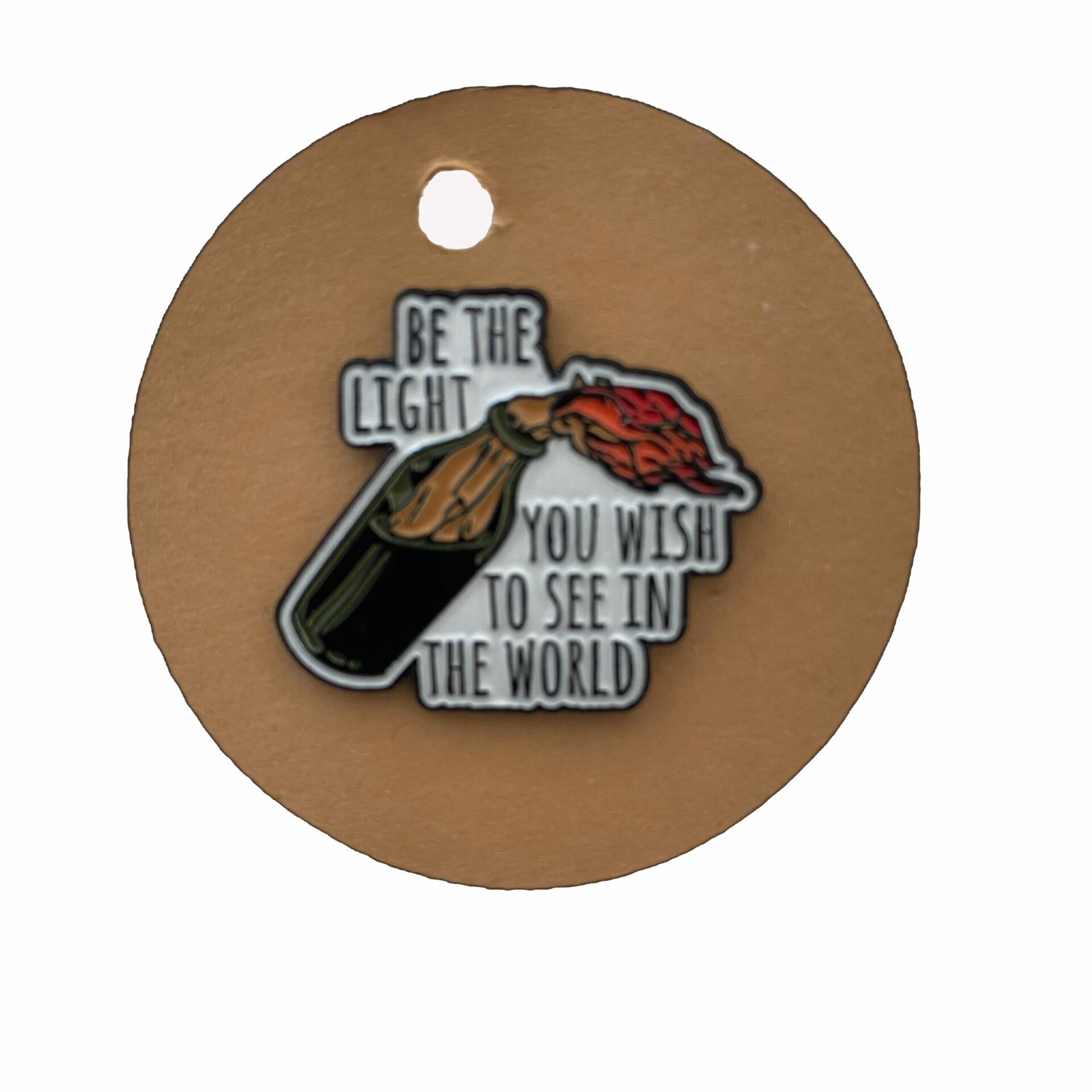 Be the light Pin's militants "Be the light you wish to see in the world