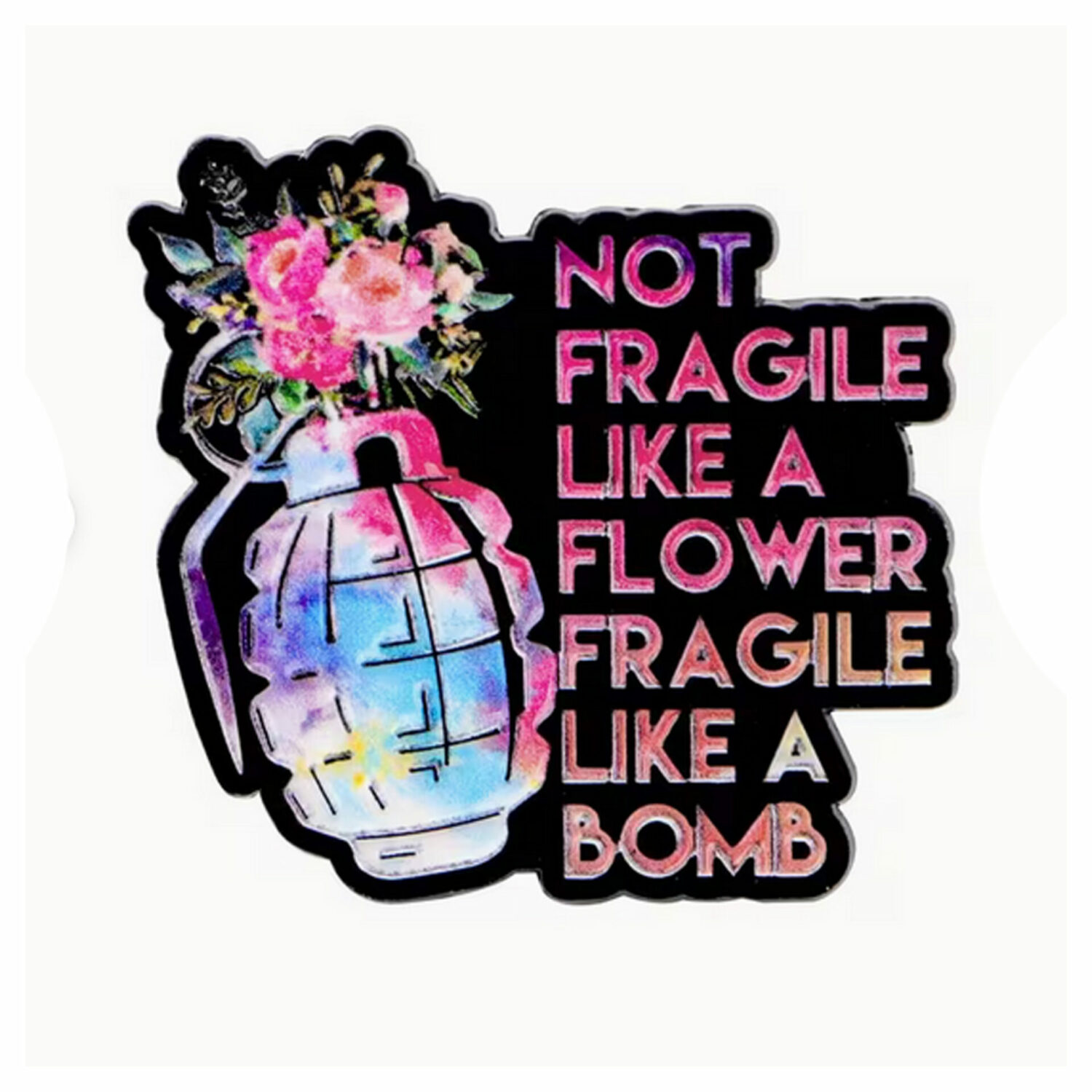 pin's militant not fragile like a flower fragile like a bomb Le Misanthrope