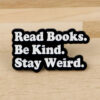 Pin's militant "Read books, Be kind, Stay Weird" Le Misanthrope