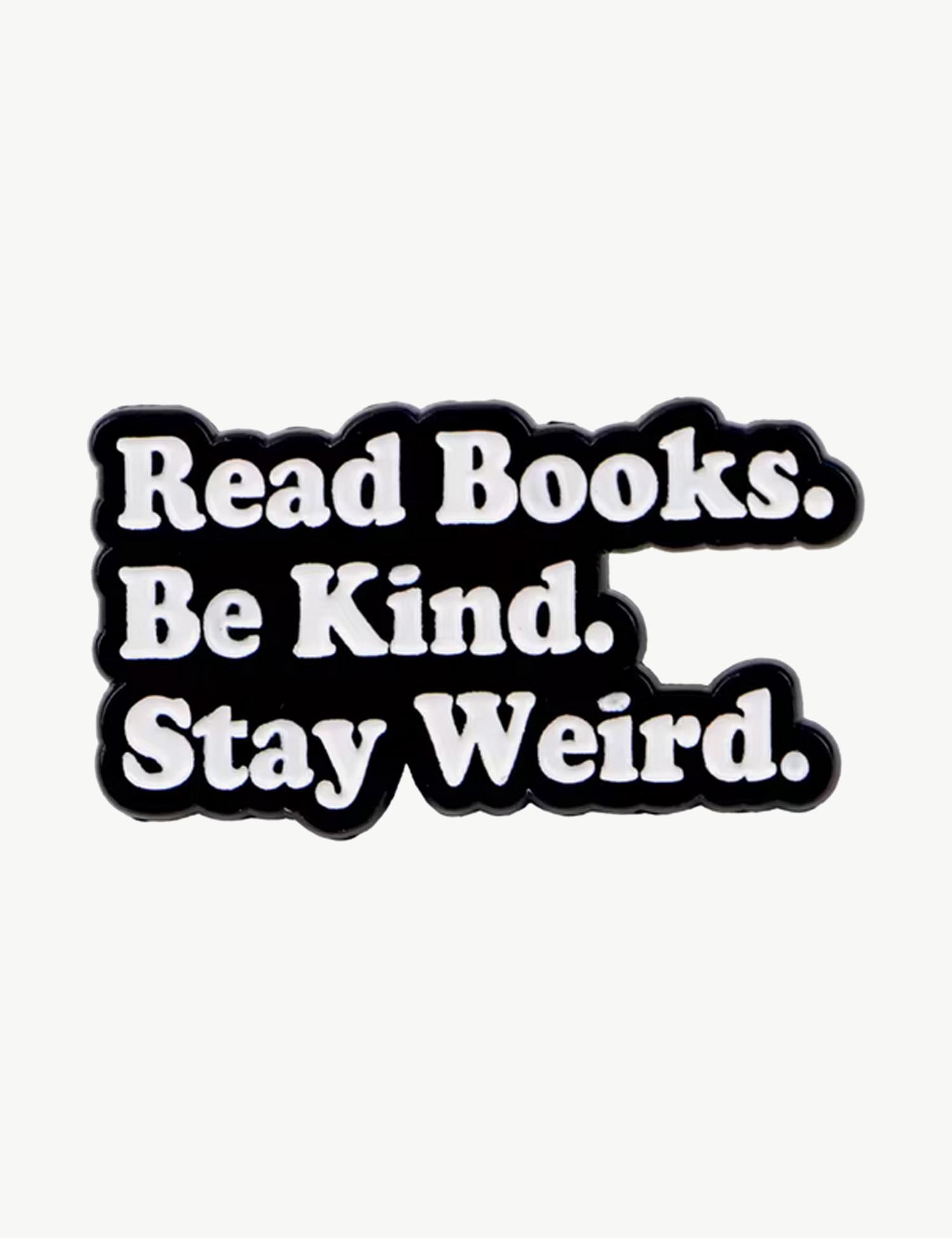 Pin's militant "Read books. Be kind. Stay Weird"