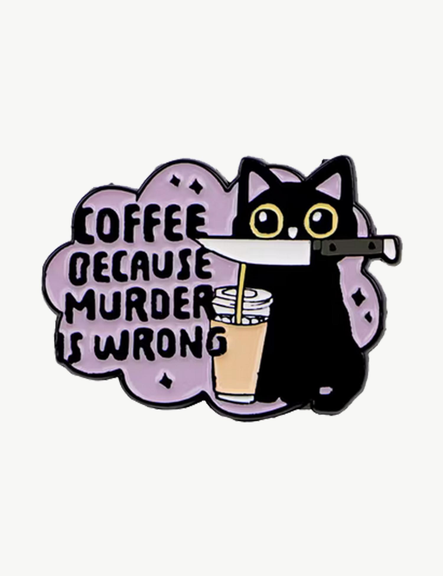 Pin's militant " Coffee Because Murder is Wrong"