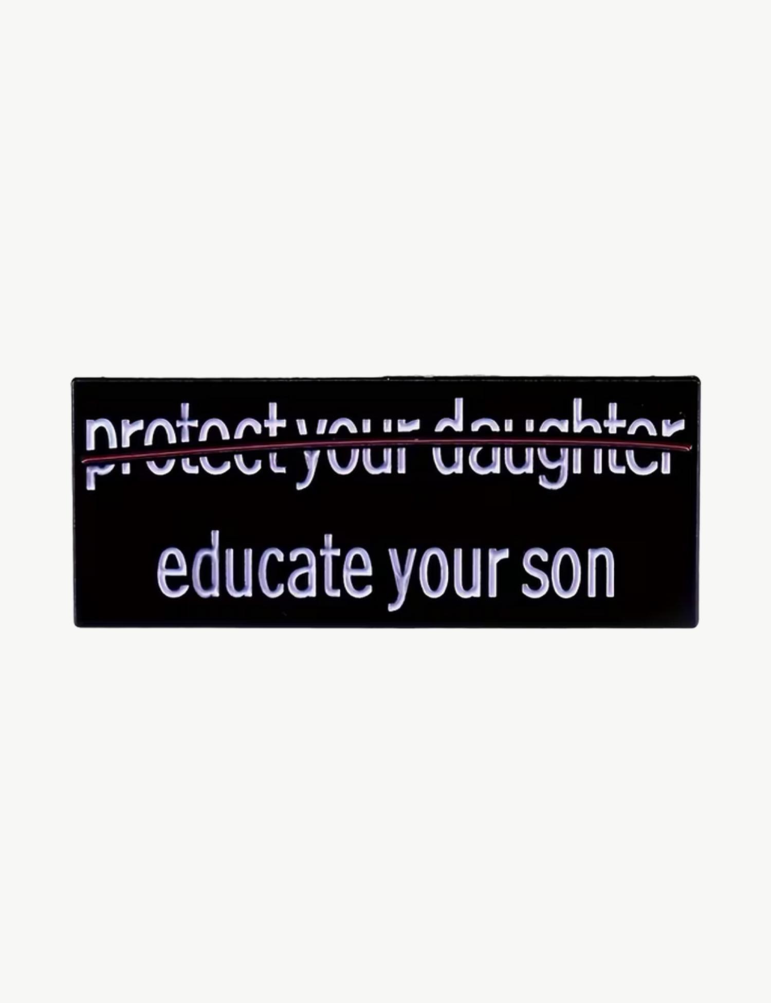 Pin's féministe " Educate your son "